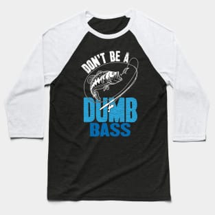 Don't be a dumb bass fishing Baseball T-Shirt